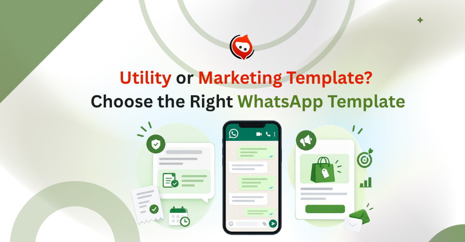 Utility Template or Marketing Template? How to Choose the Right WhatsApp Template